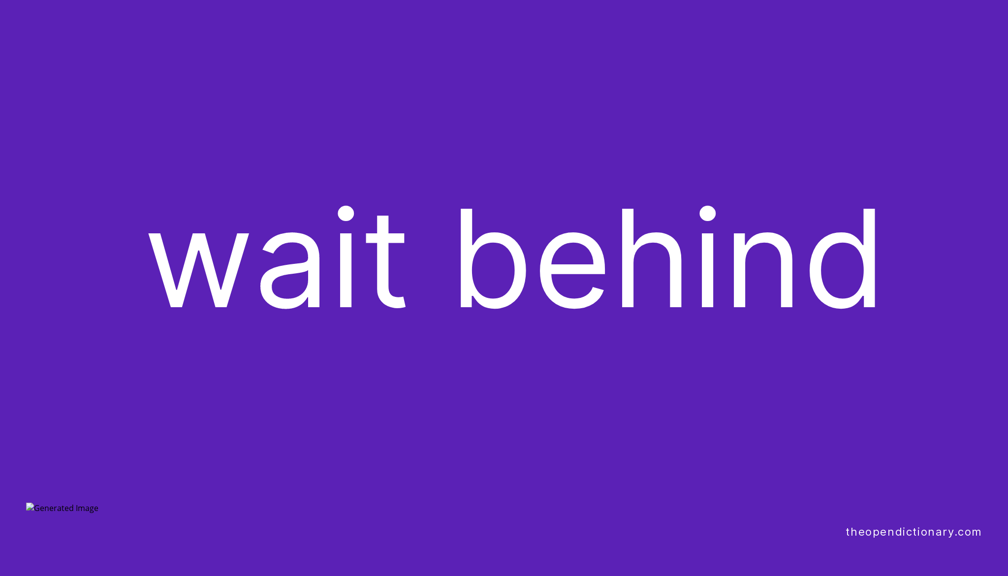 wait-behind-phrasal-verb-wait-behind-definition-meaning-and-example